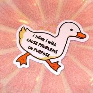 5/$10 white goose sticker says I Think I’ll Cause Problems on Purpose car cup